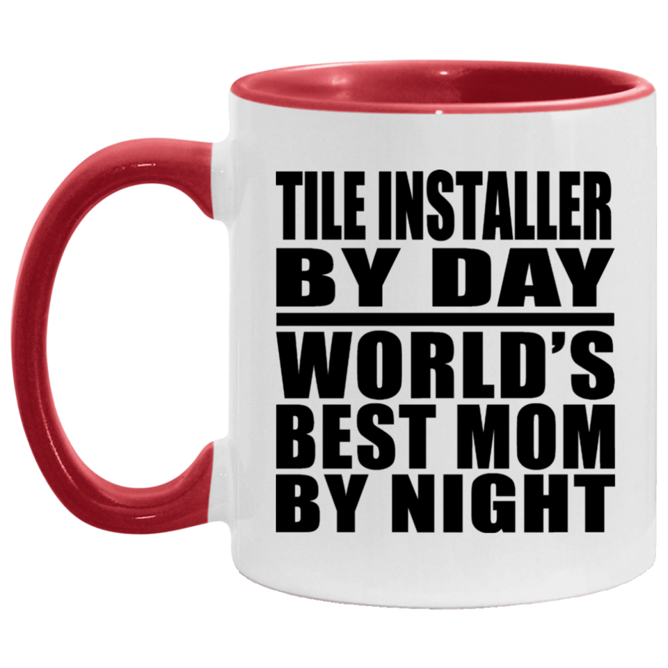 Tile Installer By Day World's Best Mom By Night - 11oz Accent Mug Red