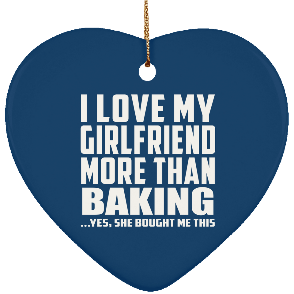 I Love My Girlfriend More Than Baking - Heart Ornament