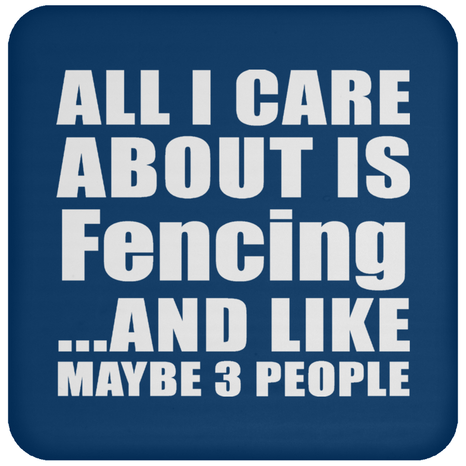 All I Care About Is Fencing - Drink Coaster