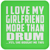 I Love My Girlfriend More Than Drum - Drink Coaster