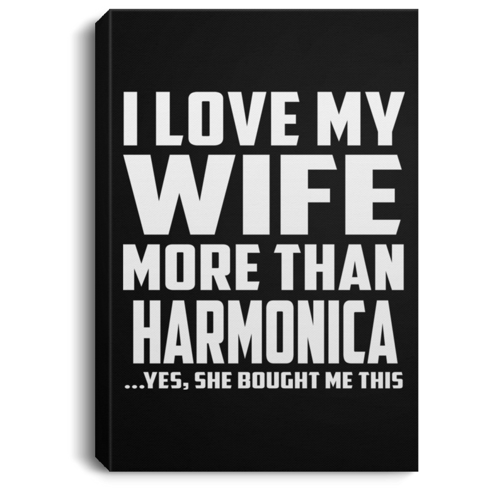 I Love My Wife More Than Harmonica - Canvas Portrait