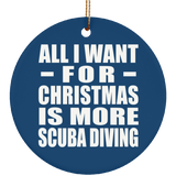 All I Want For Christmas Is More Scuba Diving - Circle Ornament