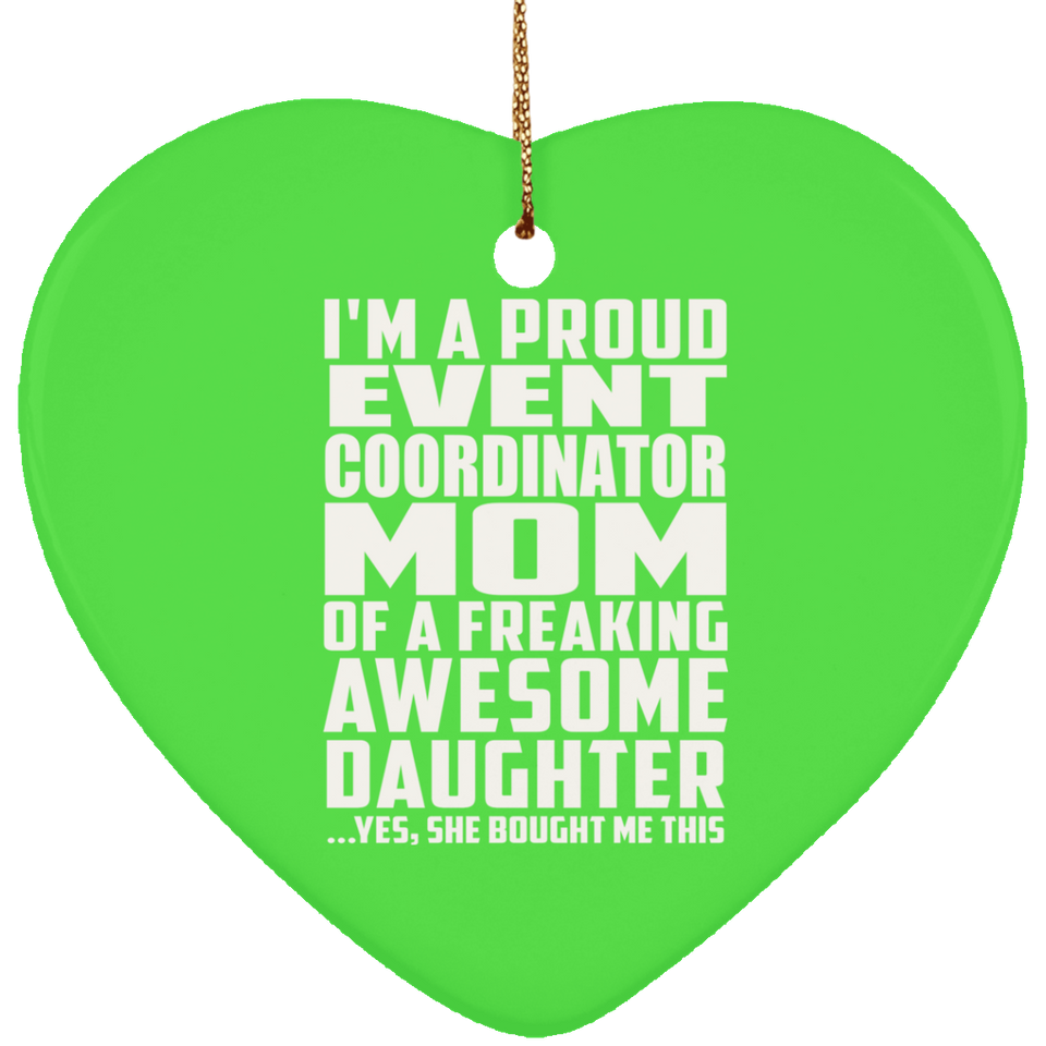 Proud Event Coordinator Mom Of Awesome Daughter - Heart Ornament