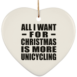 All I Want For Christmas Is More Unicycling - Heart Ornament