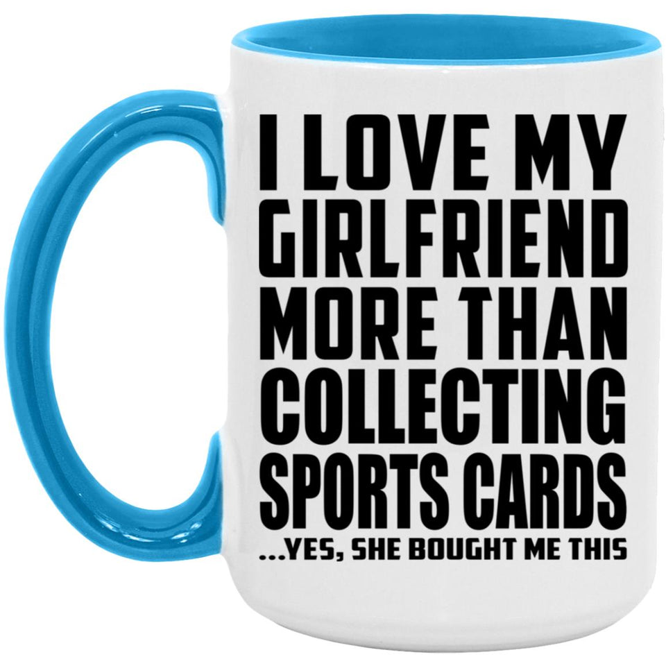 I Love My Girlfriend More Than Collecting Sports Cards - 15oz Accent Mug Blue