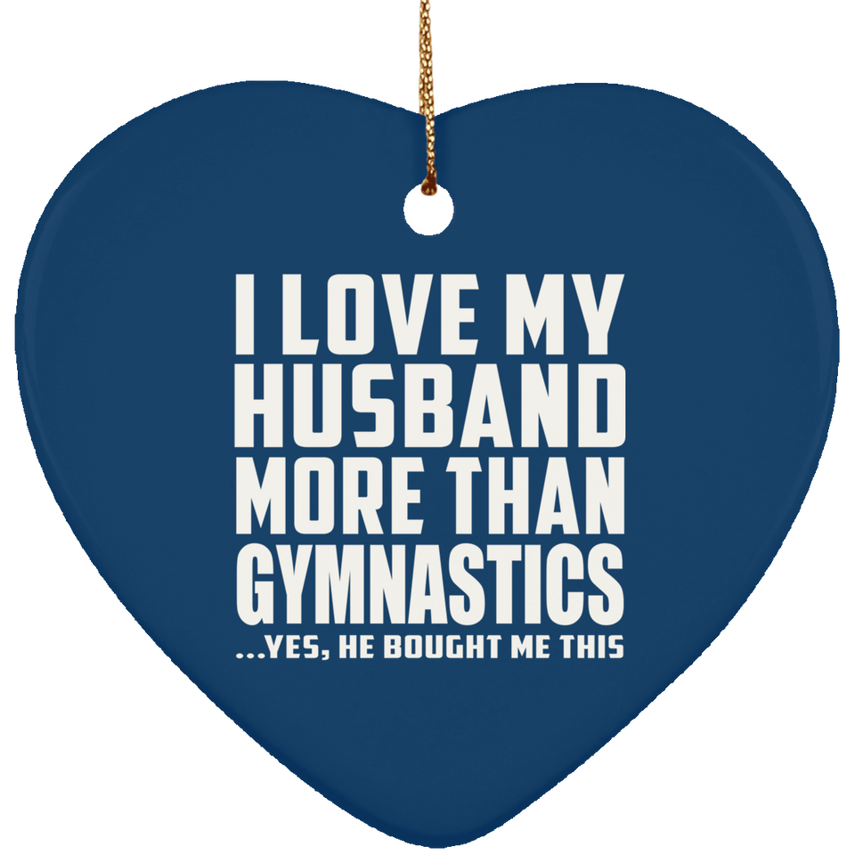 I Love My Husband More Than Gymnastics - Heart Ornament