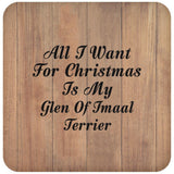 All I Want For Christmas Is My Glen Of Imaal Terrier - Drink Coaster C