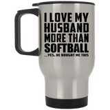 I Love My Husband More Than Softball - Silver Travel Mug