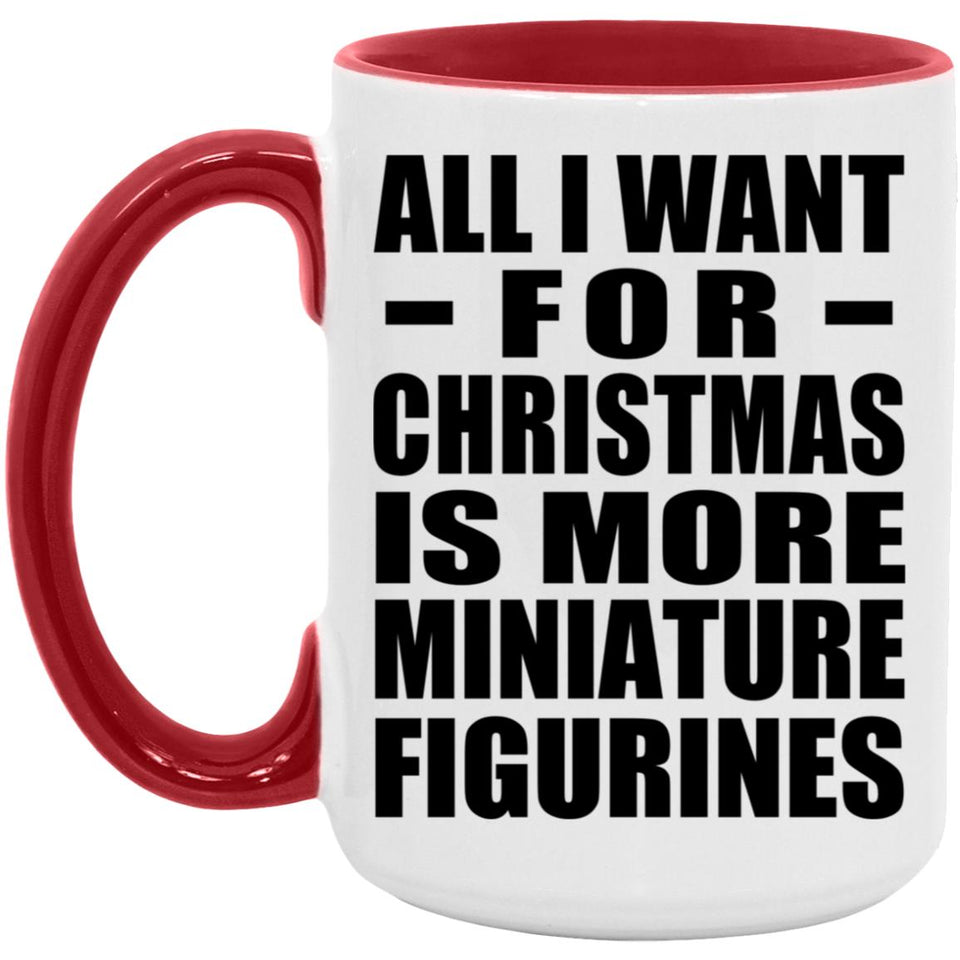 All I Want For Christmas Is More Miniature Figurines - 15oz Accent Mug Red