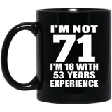 71st Birthday I'm Not 71 I'm 18 With 53 Years Experience - 11oz Coffee Mug Black
