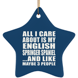 All I Care About Is My English Springer Spaniel - Star Ornament