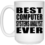 Best Computer Systems Analyst Ever - 15 Oz Coffee Mug