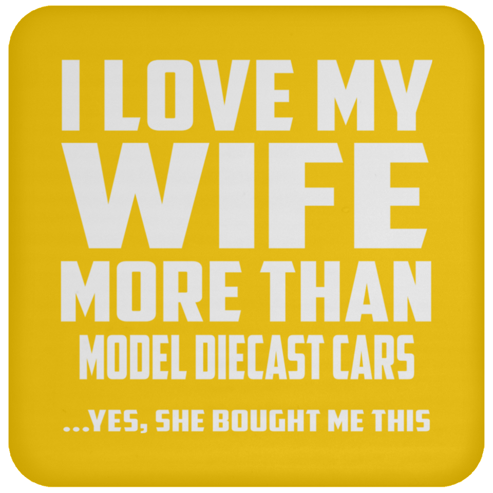 I Love My Wife More Than Model Diecast Cars - Drink Coaster