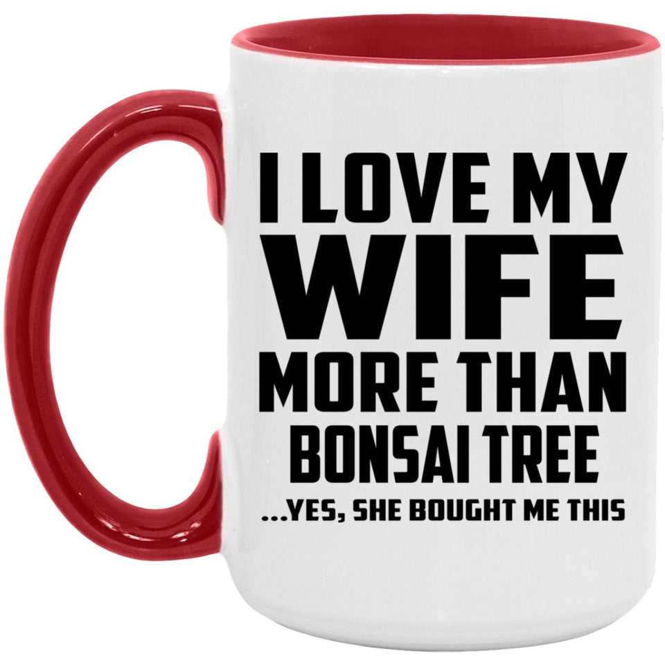 I Love My Wife More Than Bonsai Tree - 15oz Accent Mug Red