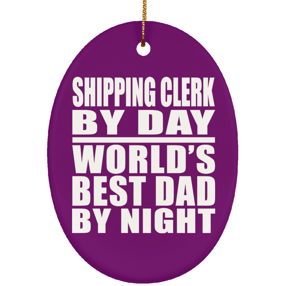 Shipping Clerk By Day World's Best Dad By Night - Oval Ornament