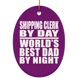 Shipping Clerk By Day World's Best Dad By Night - Oval Ornament