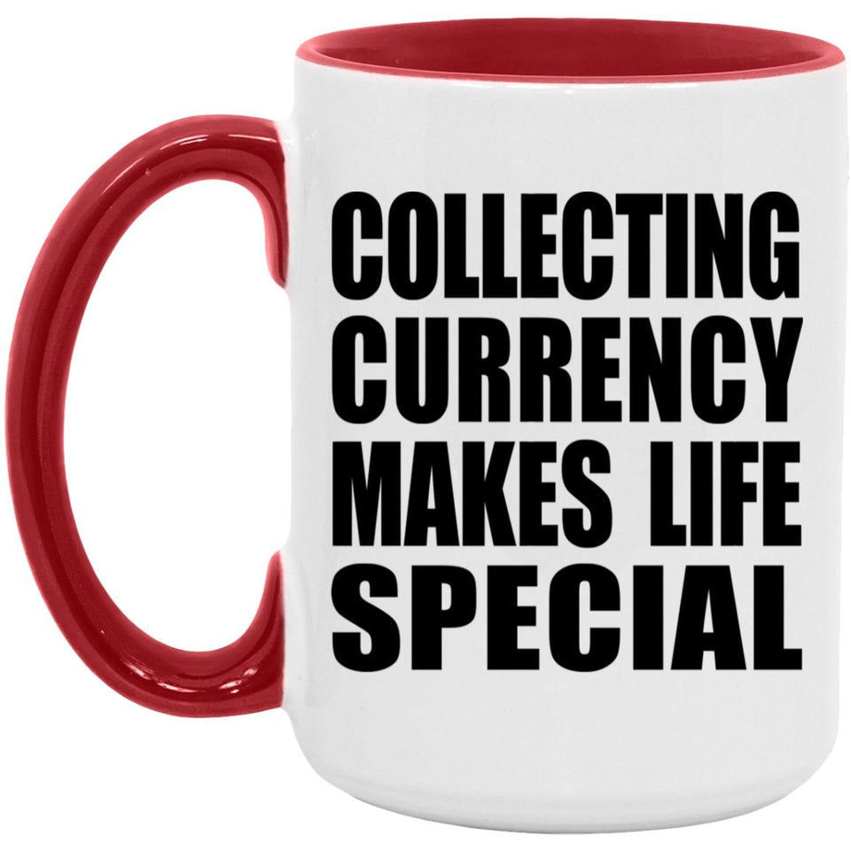 Collecting Currency Makes Life Special - 15oz Accent Mug Red