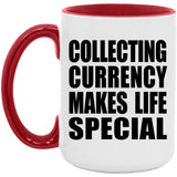 Collecting Currency Makes Life Special - 15oz Accent Mug Red