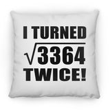 116th Birthday I Turned Square Root of 3364 Twice - Throw Pillow