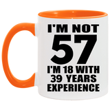 57th Birthday I'm Not 57 I'm 18 With 39 Years Experience - 11oz Accent Mug Orange