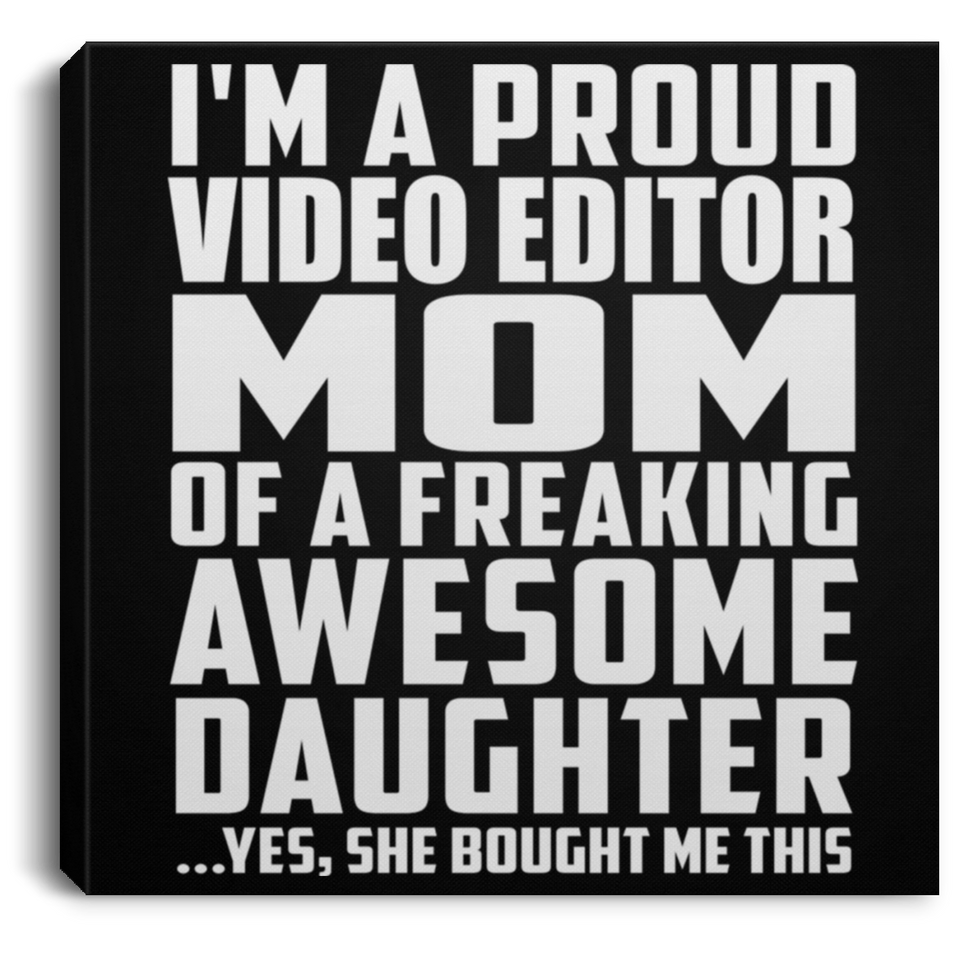 Proud Video Editor Mom Of Awesome Daughter - Canvas Square