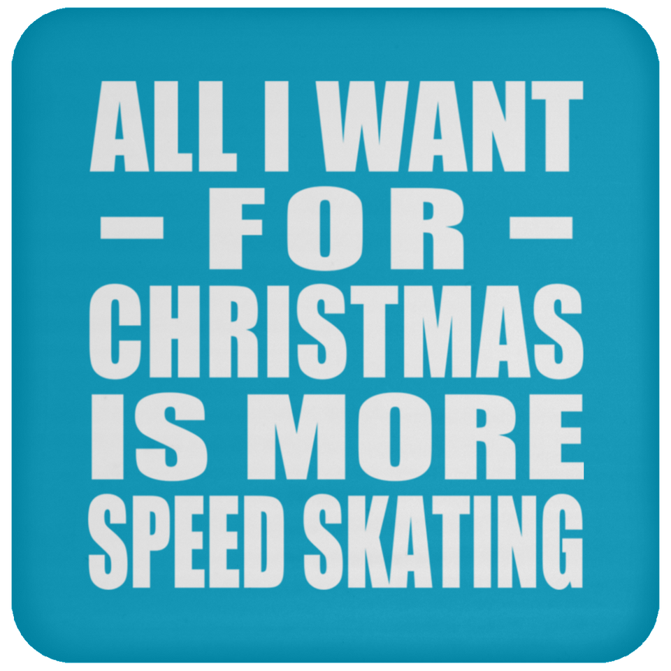 All I Want For Christmas Is More Speed Skating - Coaster