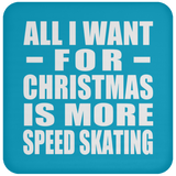 All I Want For Christmas Is More Speed Skating - Coaster