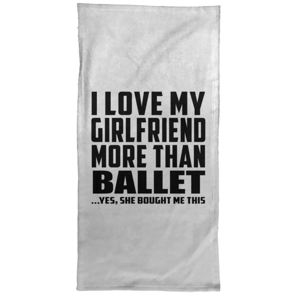 I Love My Girlfriend More Than Ballet - Hand Towel