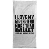 I Love My Girlfriend More Than Ballet - Hand Towel