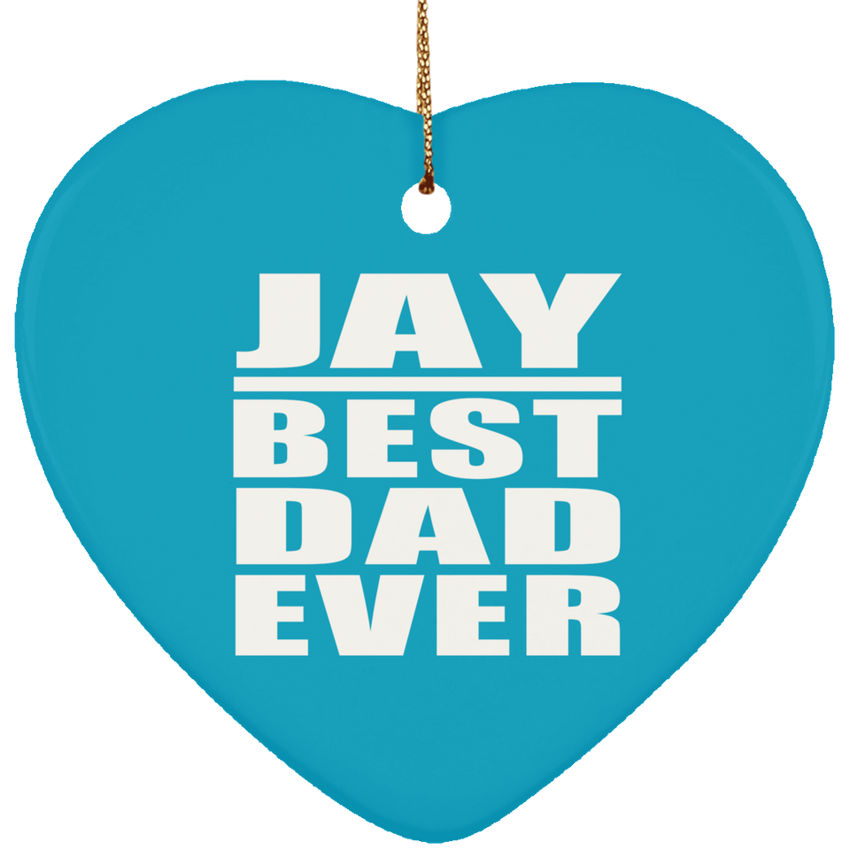 Jay Best Dad Ever - Heart Ornament