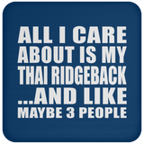 All I Care About Is My Thai Ridgeback - Drink Coaster