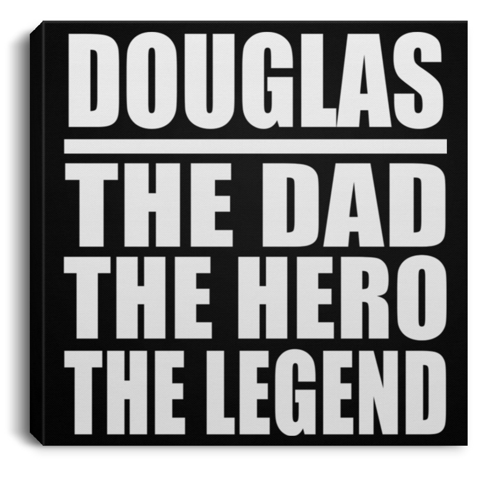 Douglas The Dad The Hero The Legend - Canvas Square