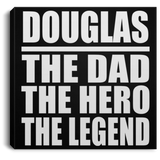 Douglas The Dad The Hero The Legend - Canvas Square
