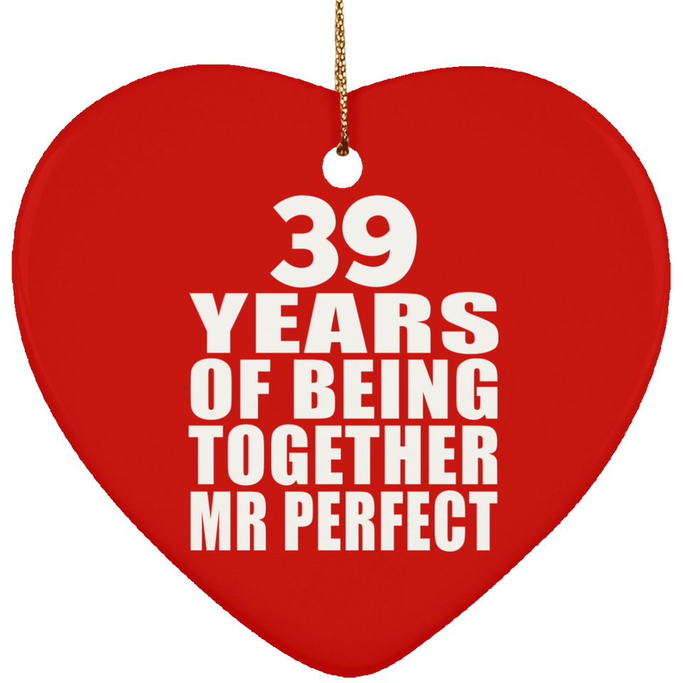 39th Anniversary 39 Years Of Being Mr Perfect - Heart Ornament