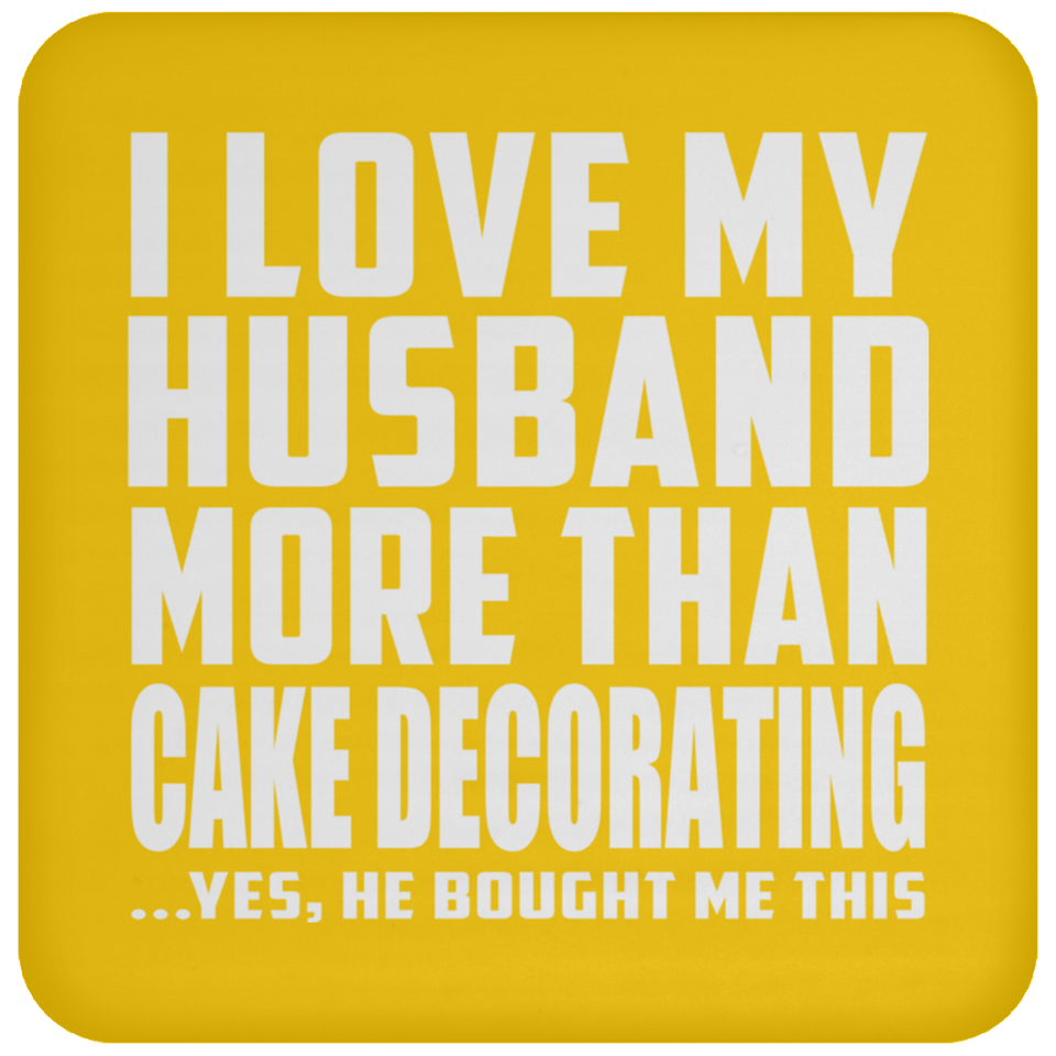 I Love My Husband More Than Cake Decorating - Drink Coaster