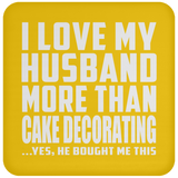I Love My Husband More Than Cake Decorating - Drink Coaster