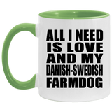 All I Need Is Love And My Danish-Swedish Farmdog - 11oz Accent Mug Green