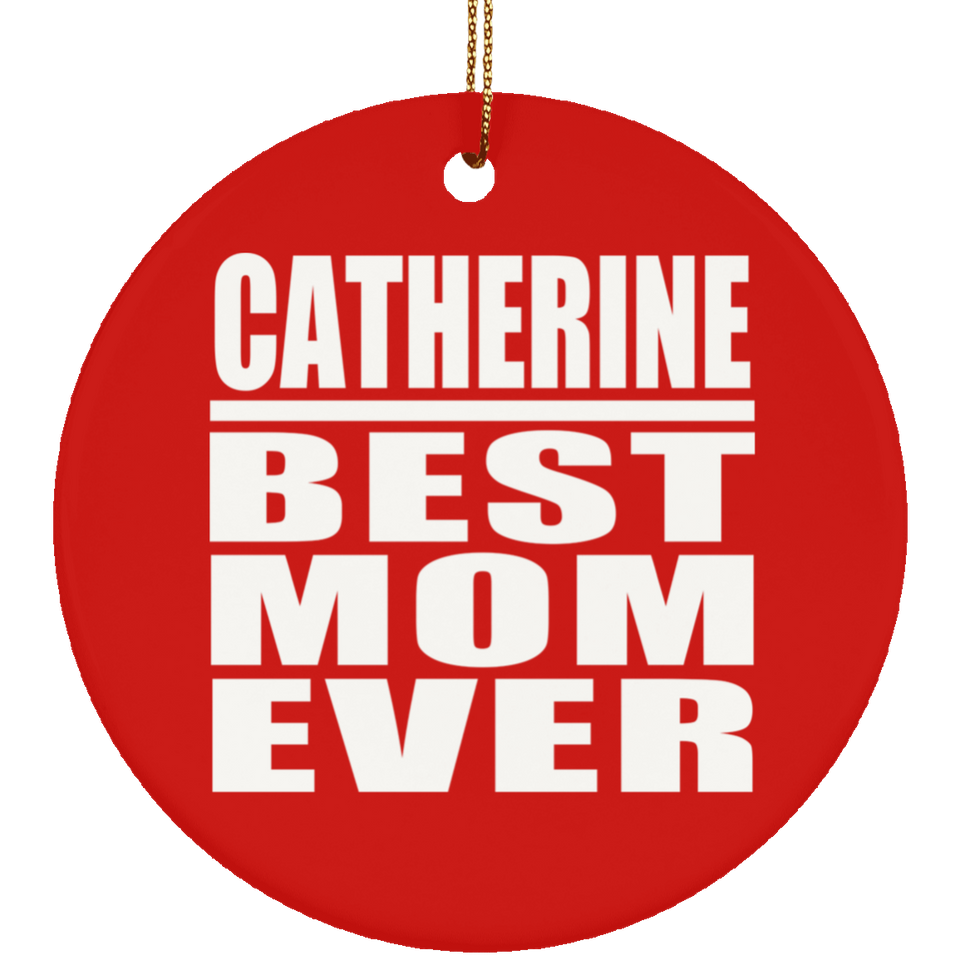 Catherine Best Mom Ever - Circle Ornament