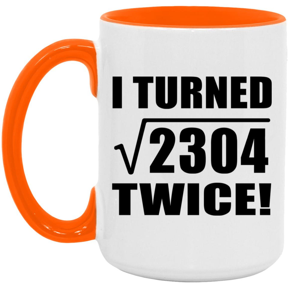 96th Birthday I Turned Square Root of 2304 Twice - 15oz Accent Mug Orange