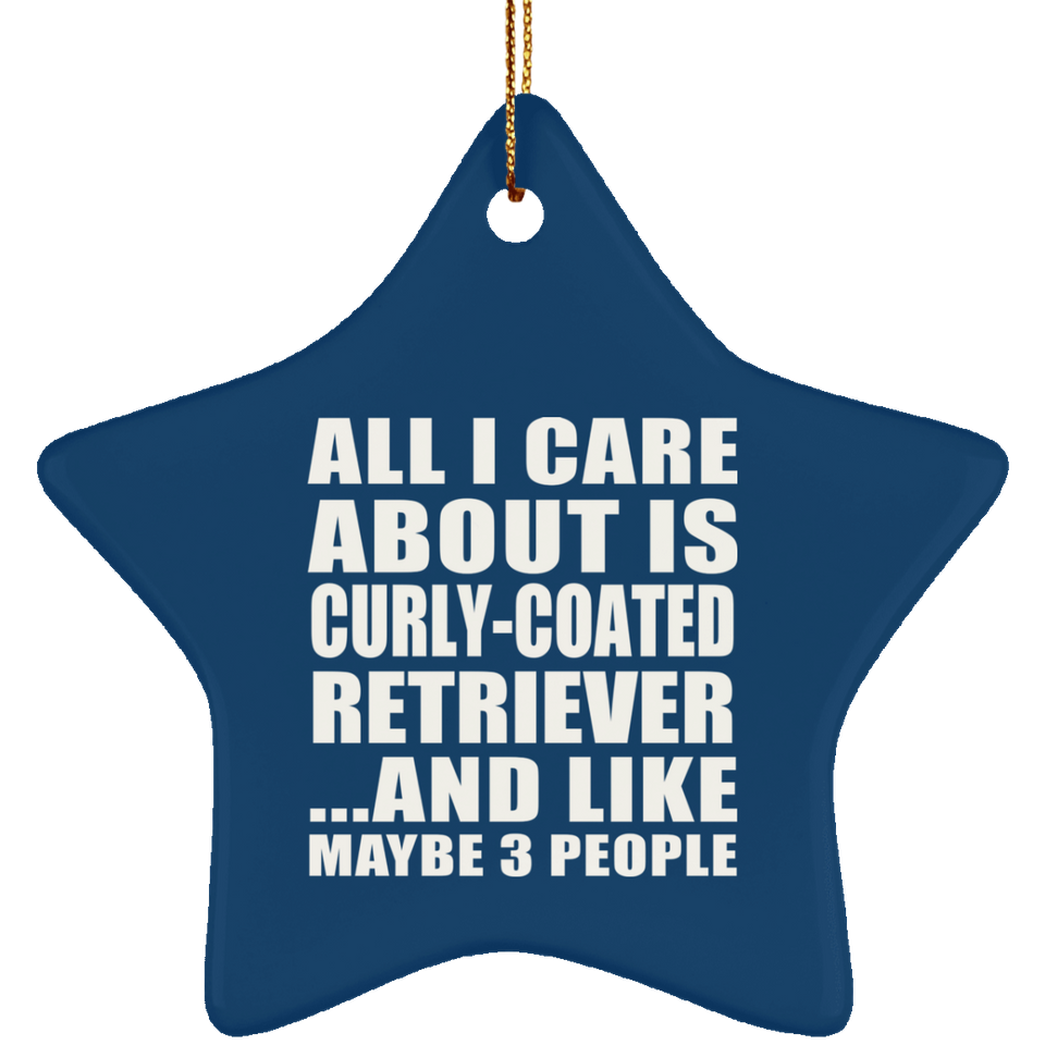 All I Care About Is Curly-Coated Retriever - Star Ornament