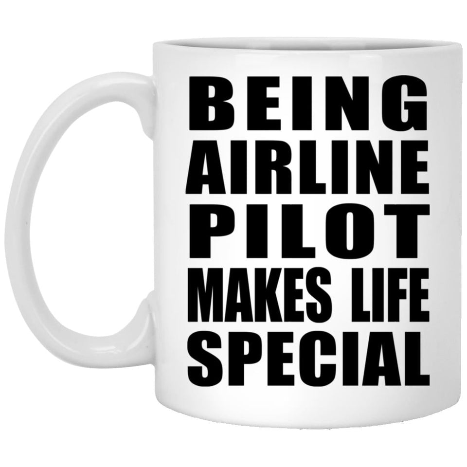 Being Airline Pilot Makes Life Special - 11oz Coffee Mug