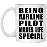 Being Airline Pilot Makes Life Special - 11oz Coffee Mug