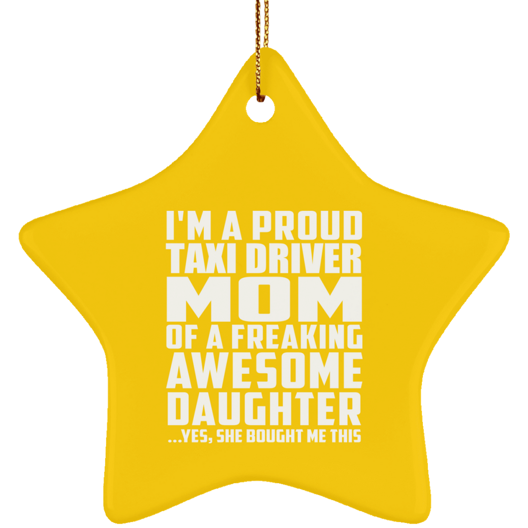 Proud Taxi Driver Mom Of Awesome Daughter - Star Ornament
