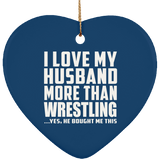 I Love My Husband More Than Wrestling - Heart Ornament