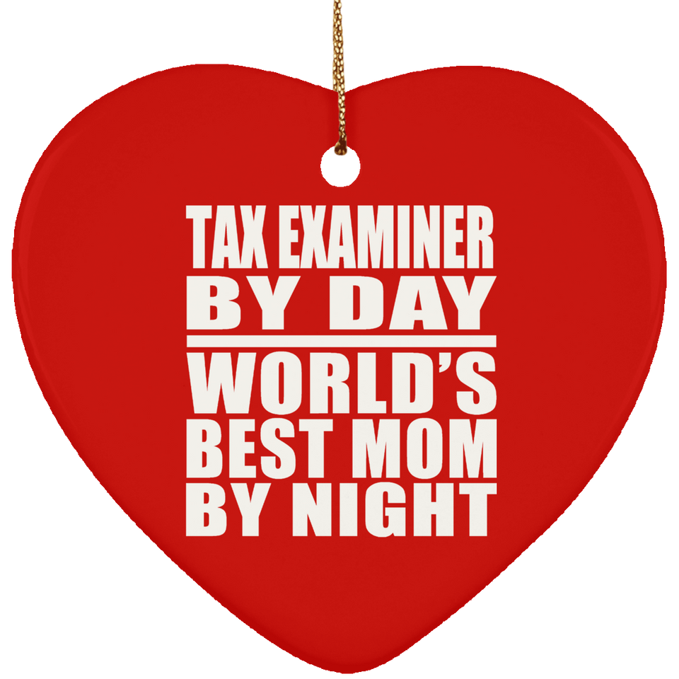 Tax Examiner By Day World's Best Mom By Night - Heart Ornament