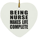 Being Nurse Makes Life Complete - Heart Ornament
