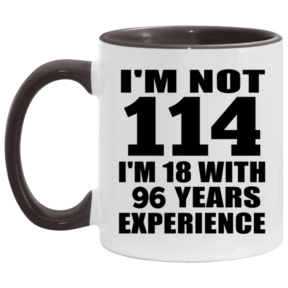 114th Birthday I'm Not 114 I'm 18 With 96 Years Experience - 11oz Accent Mug Black