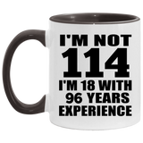 114th Birthday I'm Not 114 I'm 18 With 96 Years Experience - 11oz Accent Mug Black
