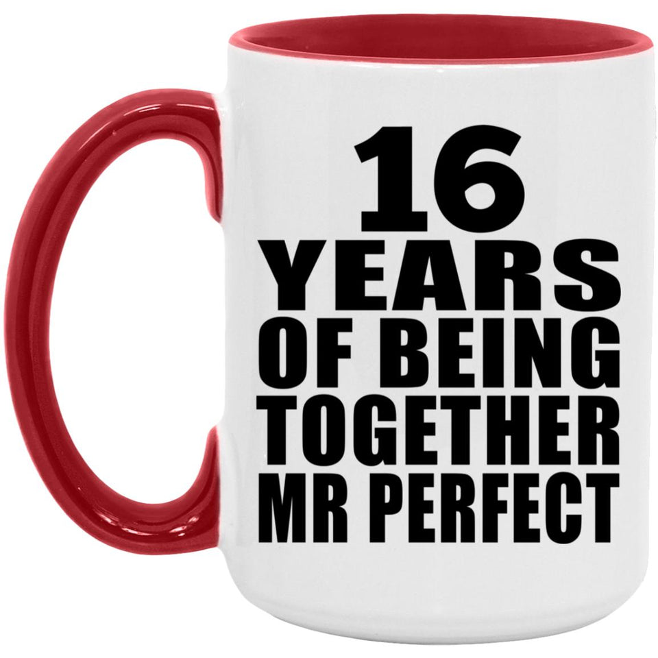 16th Anniversary 16 Years Of Being Mr Perfect - 15oz Accent Mug Red