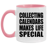 Collecting Calendars Makes Life Special - 11oz Accent Mug Pink
